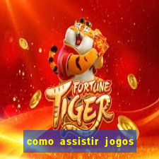 como assistir jogos sem delay